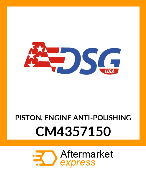 PISTON, ENGINE ANTI-POLISHING CM4357150