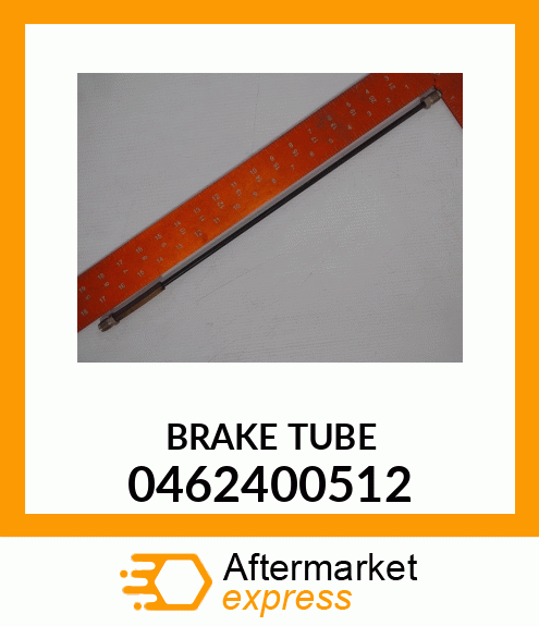 BRAKE TUBE 0462400512