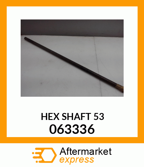 HEX SHAFT 53 063336