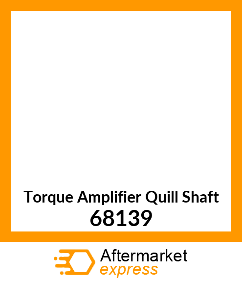 Torque Amplifier Quill Shaft 68139