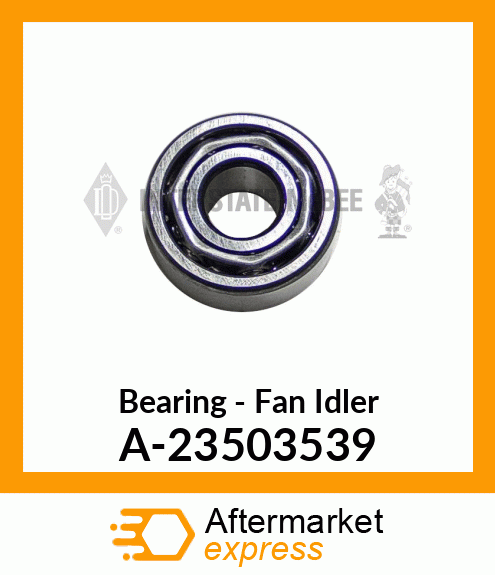 Bearing - Fan Idler A-23503539