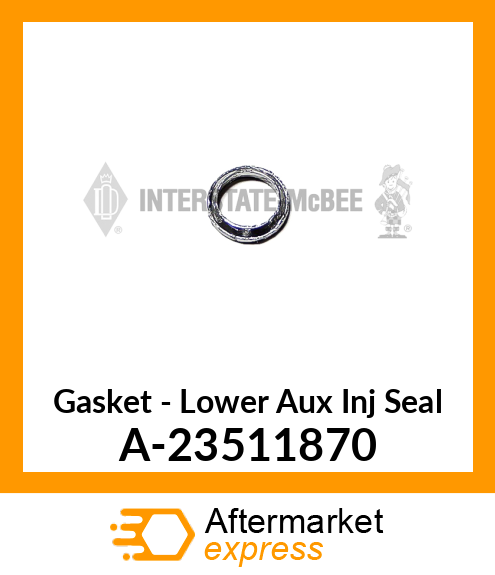 Spare part A-23511870 + Gasket - Lower Aux Inj Seal