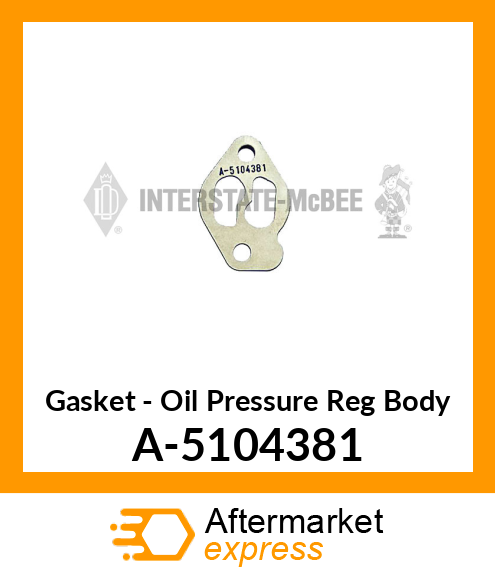 Gasket - Oil Pressure Reg Body A-5104381