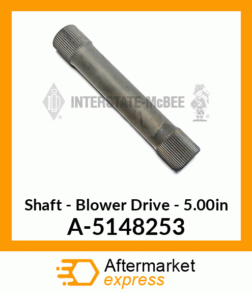 Shaft - Blower Drive - 5.00" A-5148253