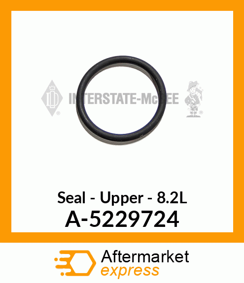 Seal - Upper - 8.2L A-5229724