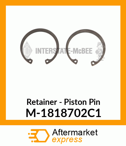 Retainer - Piston Pin M-1818702C1