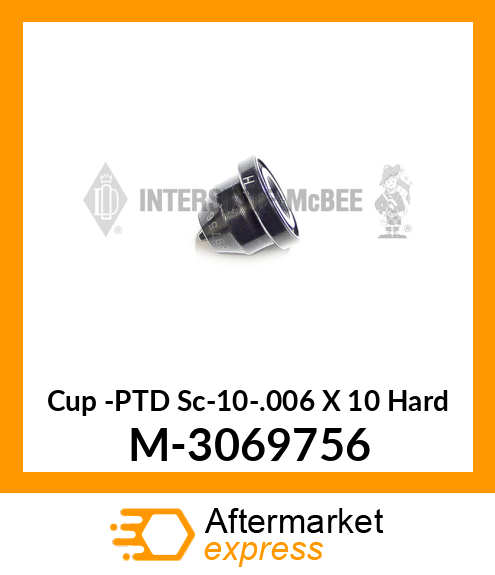 Cup -PTD Sc-10-.006 X 10° Hard M-3069756