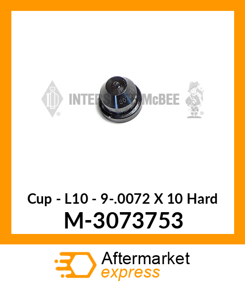 Cup - L10 - 9-.0072 X 10° Hard M-3073753