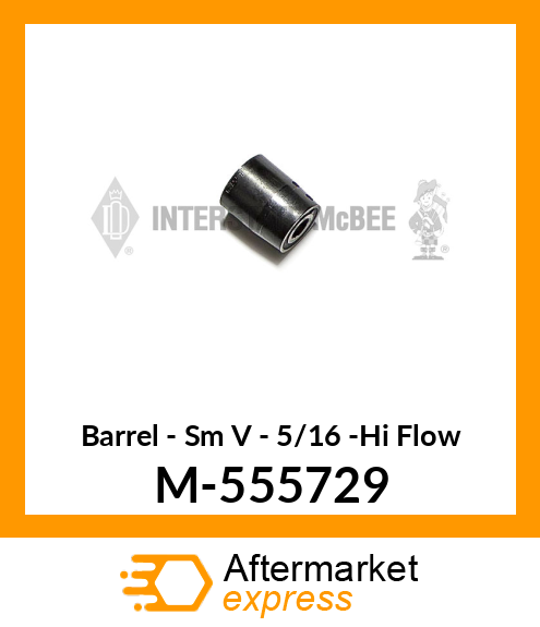 Barrel - Sm V - 5/16 -Hi Flow M-555729