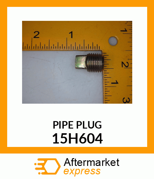 FITTING, PIPE PLUG 15H604