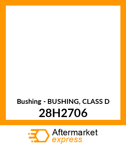 Bushing - BUSHING, CLASS D 28H2706