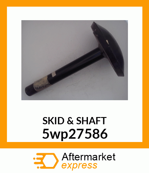 SKID amp; SHAFT ASSEMBLY 5wp27586