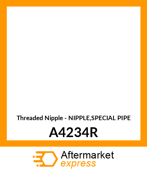 Threaded Nipple - NIPPLE,SPECIAL PIPE A4234R