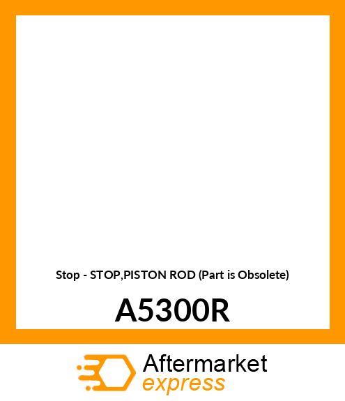 Stop - STOP,PISTON ROD (Part is Obsolete) A5300R