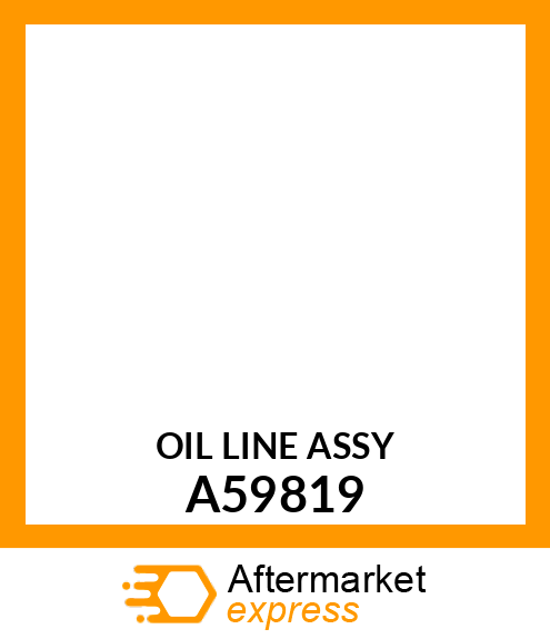Oil Line - $#OIL LINE ASSY A59819