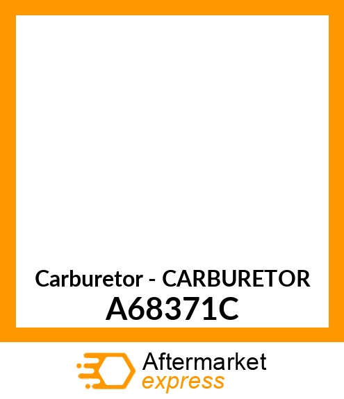 Carburetor - CARBURETOR A68371C