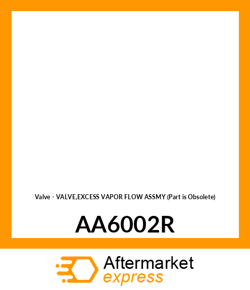 Valve - VALVE,EXCESS VAPOR FLOW ASSMY (Part is Obsolete) AA6002R