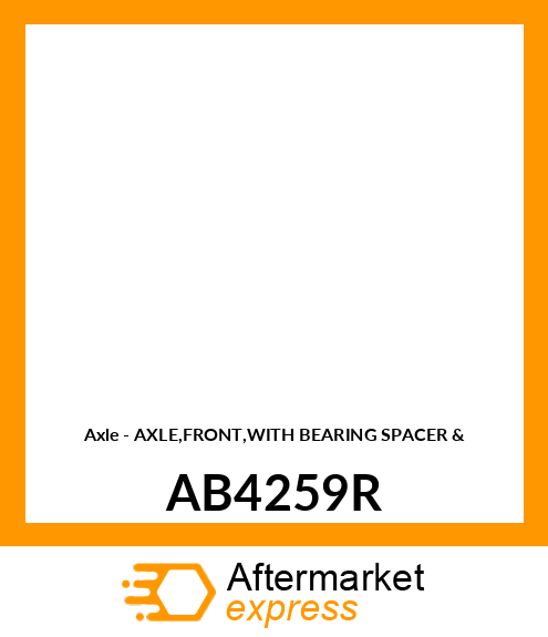 Axle - AXLE,FRONT,WITH BEARING SPACER & AB4259R