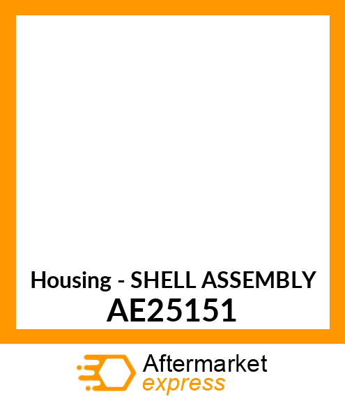 Housing - SHELL ASSEMBLY AE25151