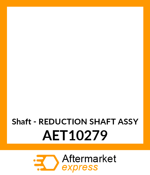 Shaft - REDUCTION SHAFT ASSY AET10279