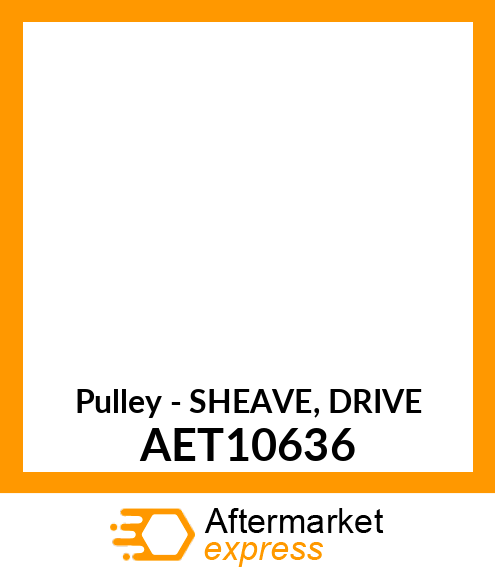 Pulley - SHEAVE, DRIVE AET10636