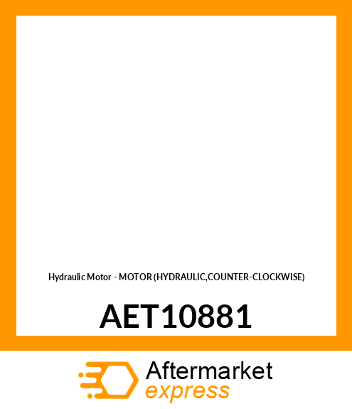 Hydraulic Motor - MOTOR (HYDRAULIC,COUNTER-CLOCKWISE) AET10881