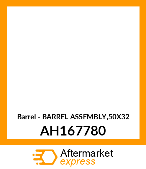 Barrel - BARREL ASSEMBLY,50X32 AH167780