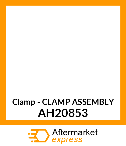 Clamp - CLAMP ASSEMBLY AH20853