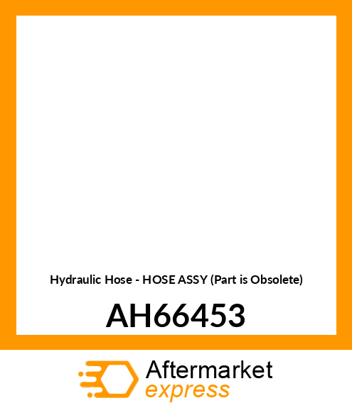 Hydraulic Hose - HOSE ASSY (Part is Obsolete) AH66453