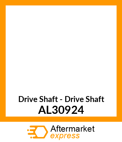 Drive Shaft - Drive Shaft AL30924