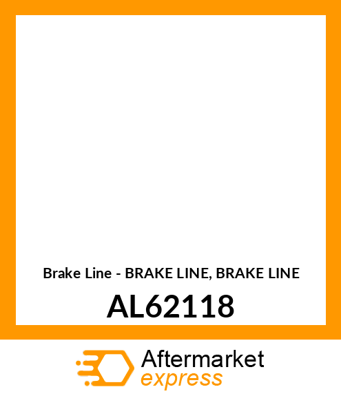 Brake Line - BRAKE LINE, BRAKE LINE AL62118