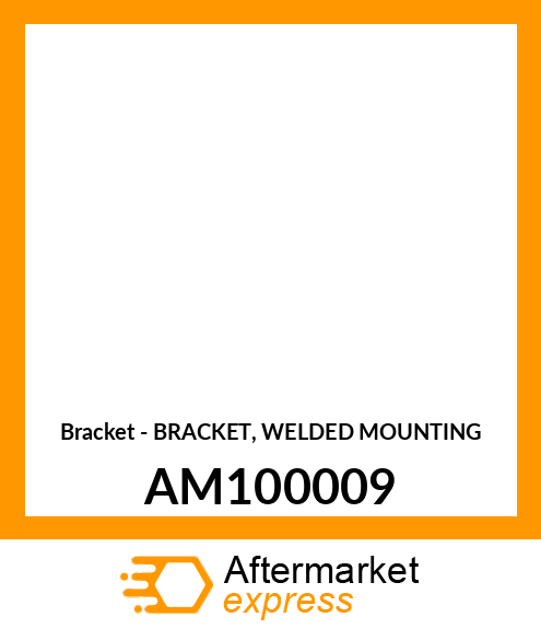 Bracket - BRACKET, WELDED MOUNTING AM100009