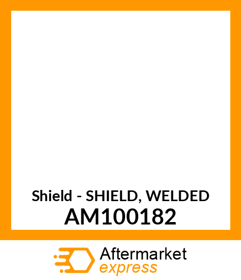 Shield - SHIELD, WELDED AM100182