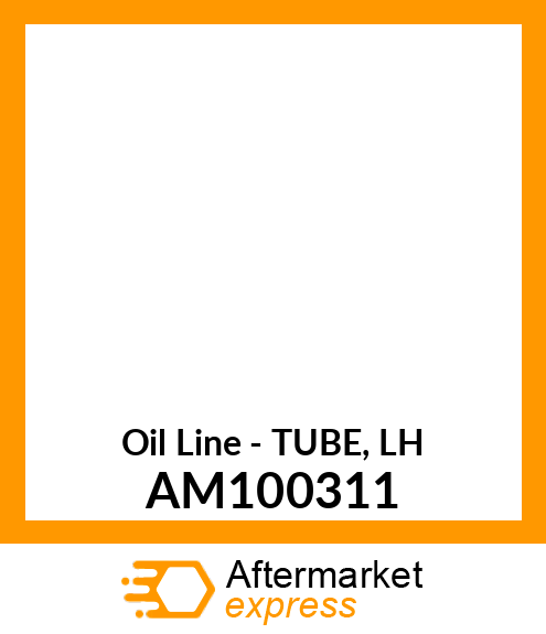 Oil Line - TUBE, LH AM100311