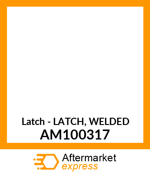 Latch - LATCH, WELDED AM100317