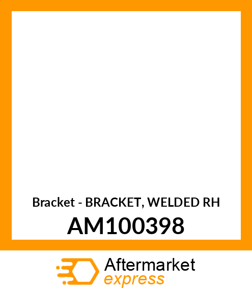 Bracket - BRACKET, WELDED RH AM100398