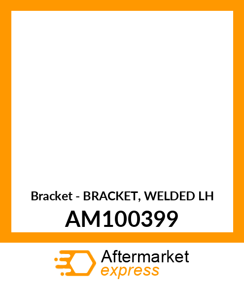 Bracket - BRACKET, WELDED LH AM100399