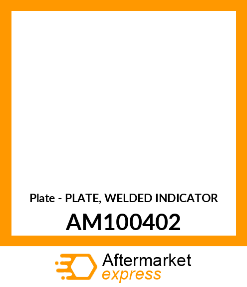 Plate - PLATE, WELDED INDICATOR AM100402