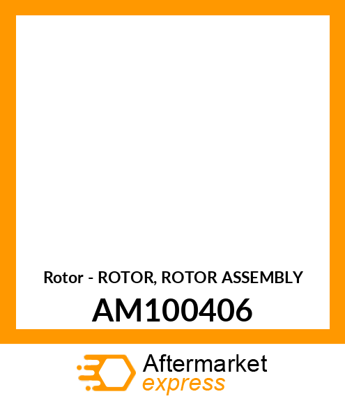 Rotor - ROTOR, ROTOR ASSEMBLY AM100406