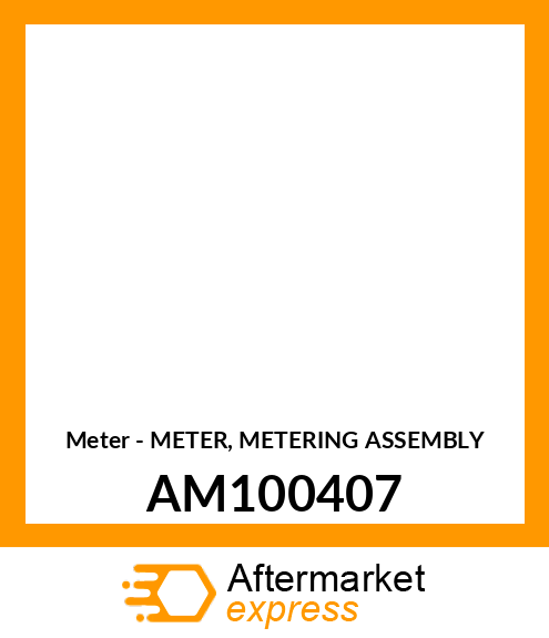Meter - METER, METERING ASSEMBLY AM100407