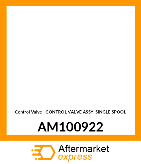 Control Valve - CONTROL VALVE ASSY, SINGLE SPOOL AM100922