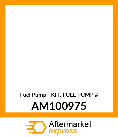 Fuel Pump - KIT, FUEL PUMP # AM100975