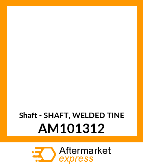 Shaft - SHAFT, WELDED TINE AM101312