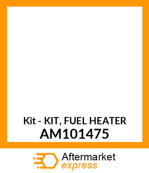 Kit - KIT, FUEL HEATER AM101475