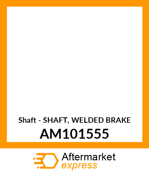 Shaft - SHAFT, WELDED BRAKE AM101555