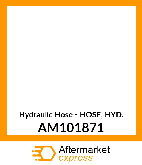 Hydraulic Hose - HOSE, HYD. AM101871