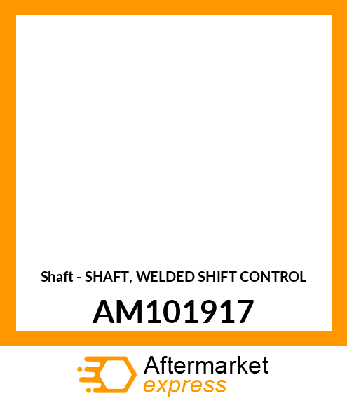 Shaft - SHAFT, WELDED SHIFT CONTROL AM101917