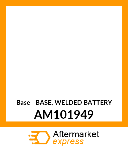 Base - BASE, WELDED BATTERY AM101949