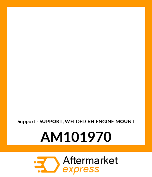 Support - SUPPORT, WELDED RH ENGINE MOUNT AM101970