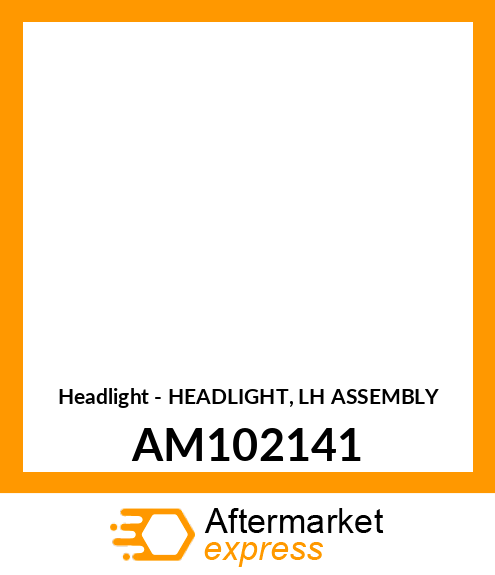 Headlight - HEADLIGHT, LH ASSEMBLY AM102141